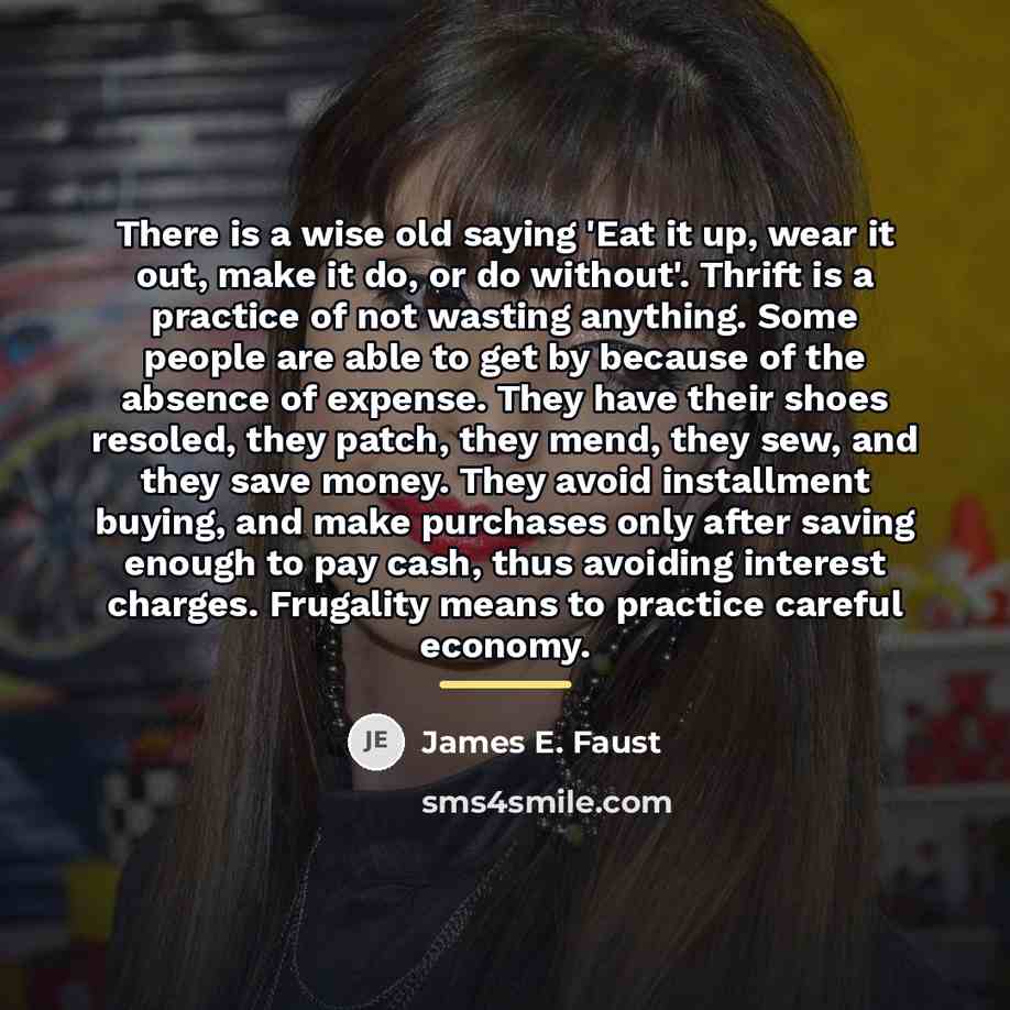 “There is a wise old saying 'Eat it up, wear…” quote by James E. Faust