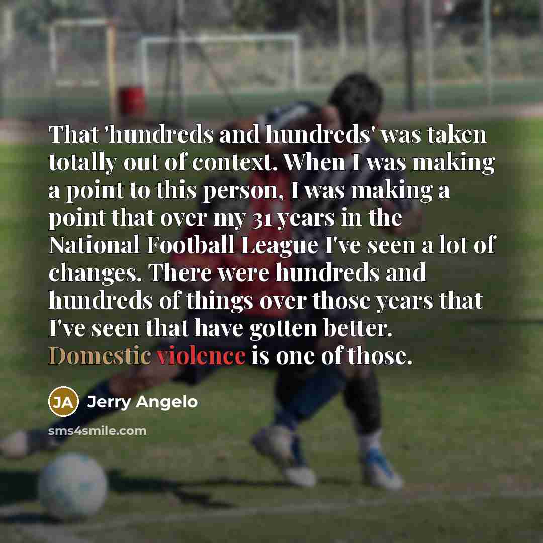 “That 'hundreds and hundreds' was taken totally out of context.…” quote by Jerry Angelo