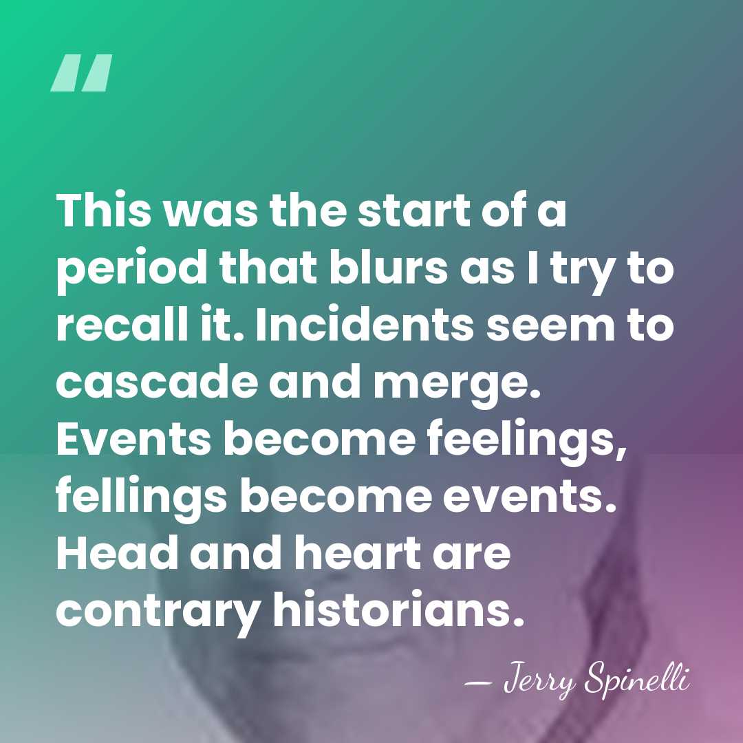 This was the start of a period that blurs as I try&hellip; - Jerry Spinelli
