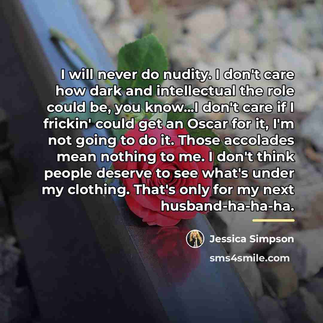 “I will never do nudity. I don't care how dark…” quote by Jessica Simpson