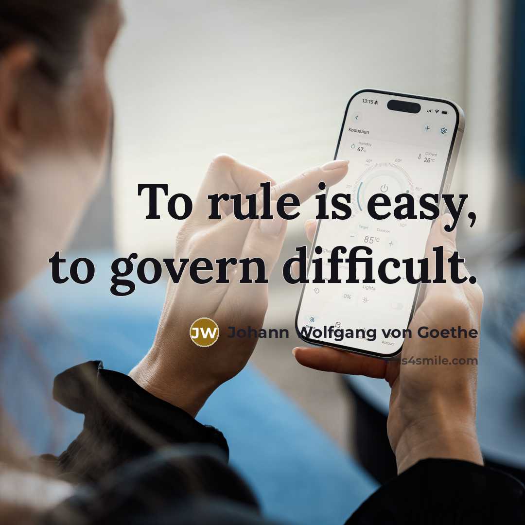 “To rule is easy, to govern difficult.…” quote by Johann Wolfgang von Goethe