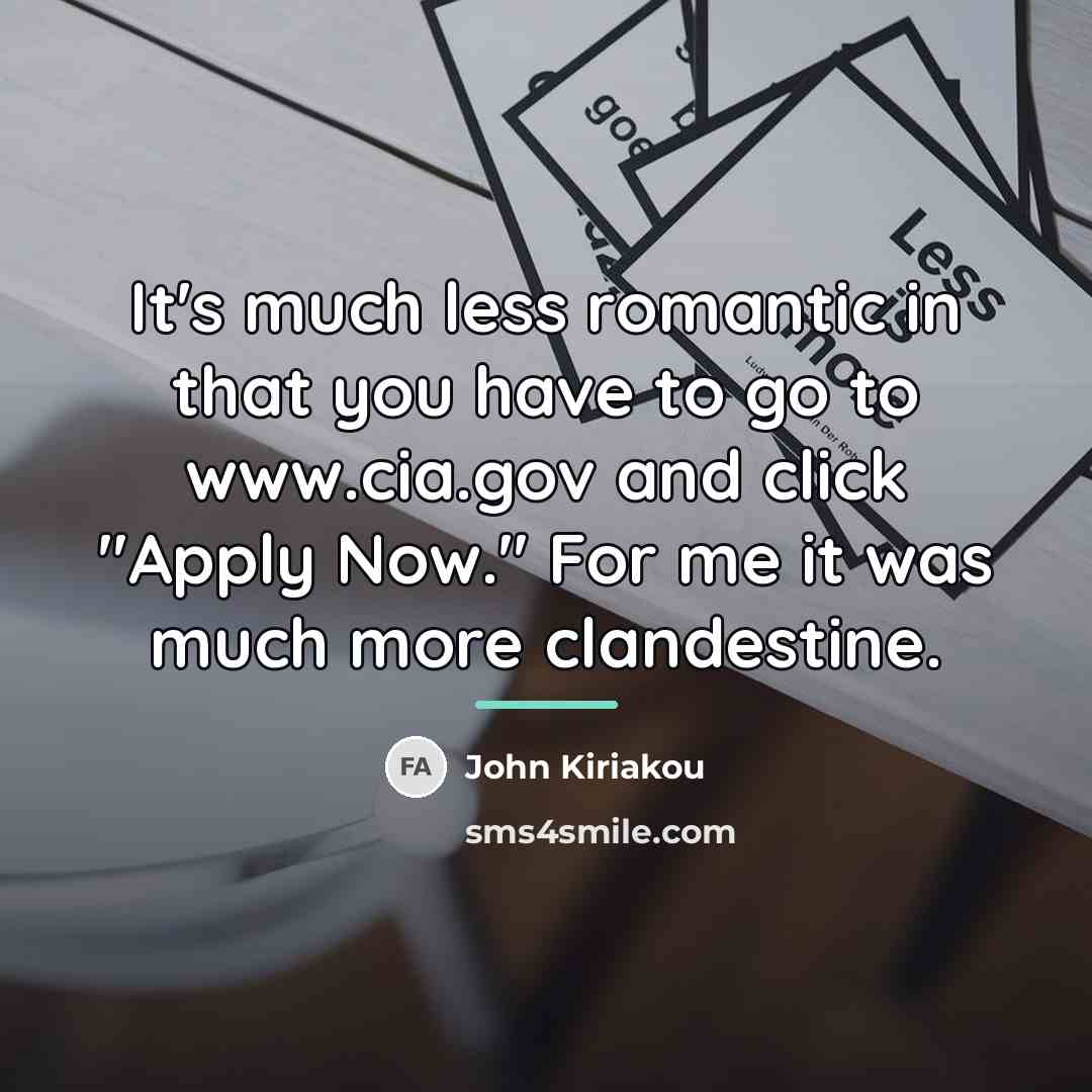 “It's much less romantic in that you have to go…” quote by John Kiriakou