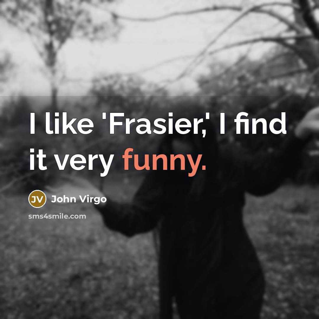 “I like 'Frasier,' I find it very funny.…” quote by John Virgo