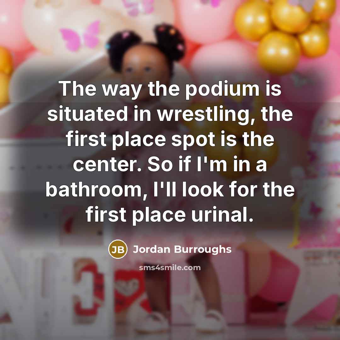 “The way the podium is situated in wrestling, the first…” quote by Jordan Burroughs