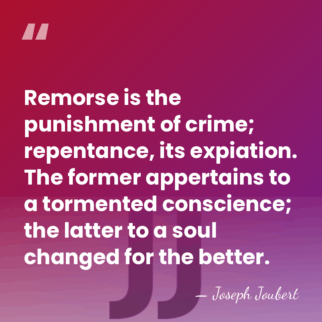Remorse is the punishment of crime; repentance, its expiation. The former appertains&hellip; - Joseph Joubert