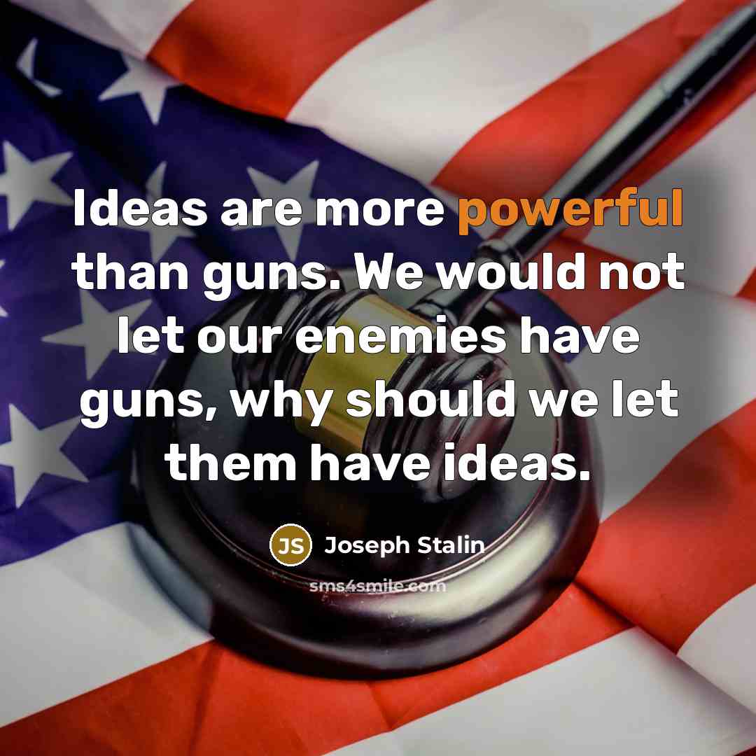 “Ideas are more powerful than guns. We would not let…” quote by Joseph Stalin
