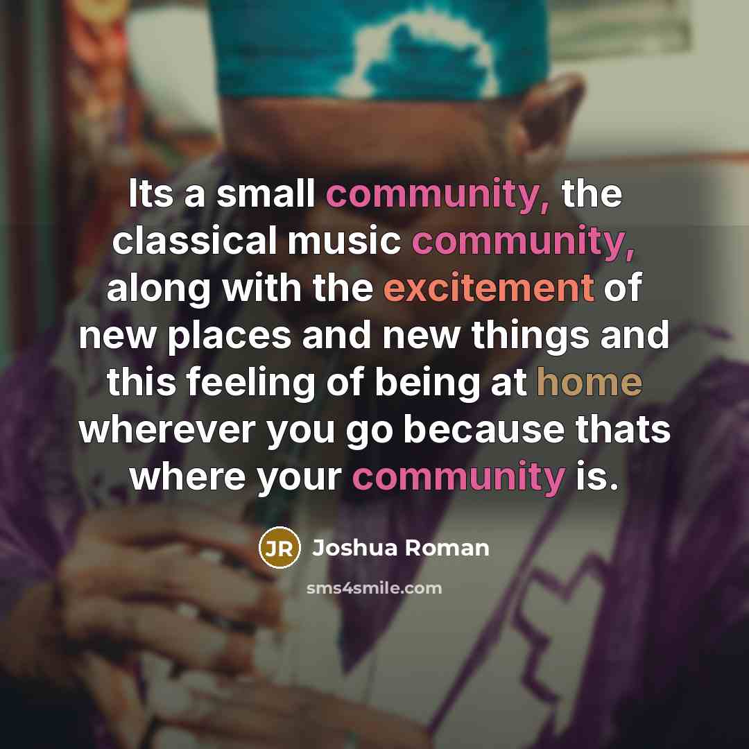 “Its a small community, the classical music community, along with…” quote by Joshua Roman