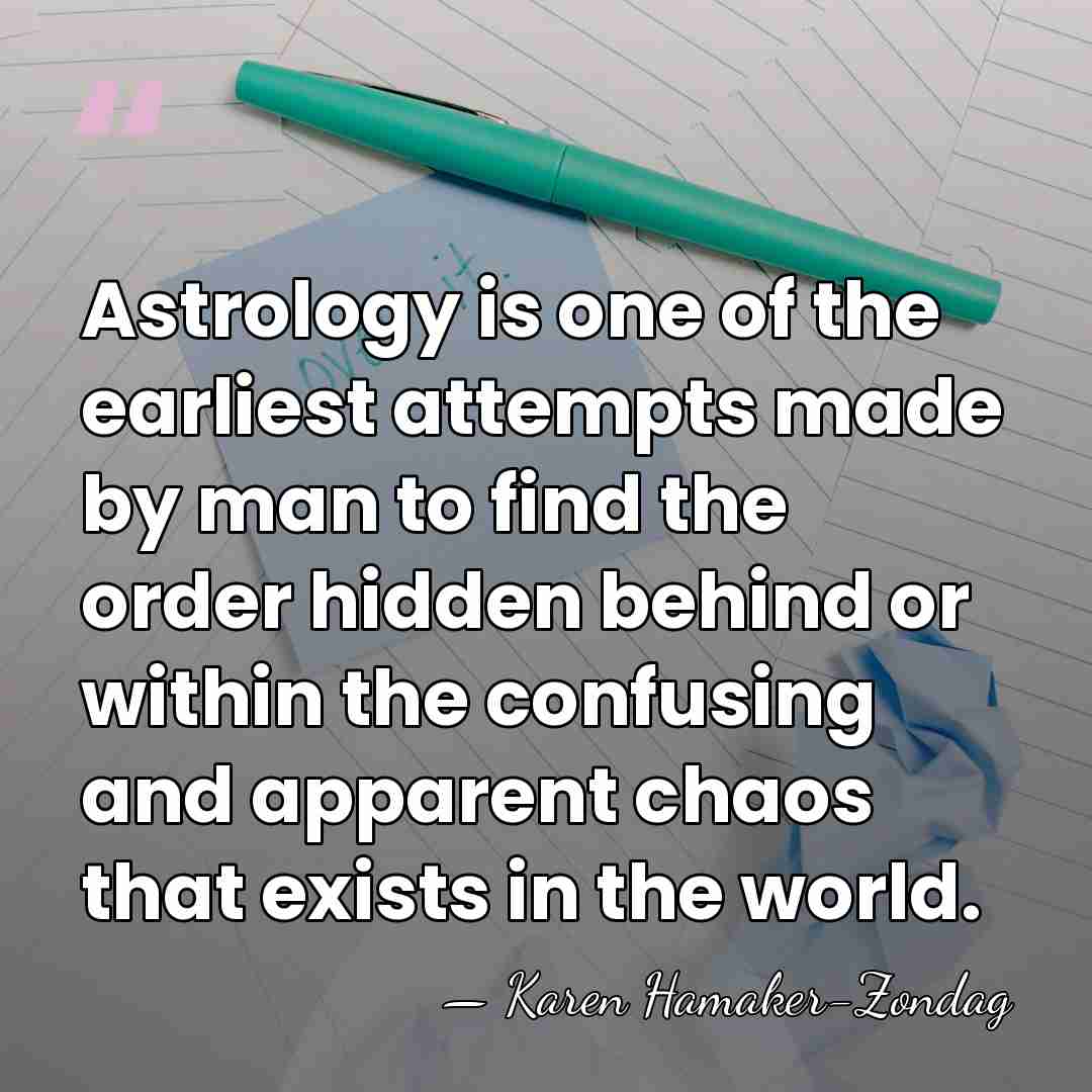 Astrology is one of the earliest attempts made by man to find&hellip; - Karen Hamaker-Zondag