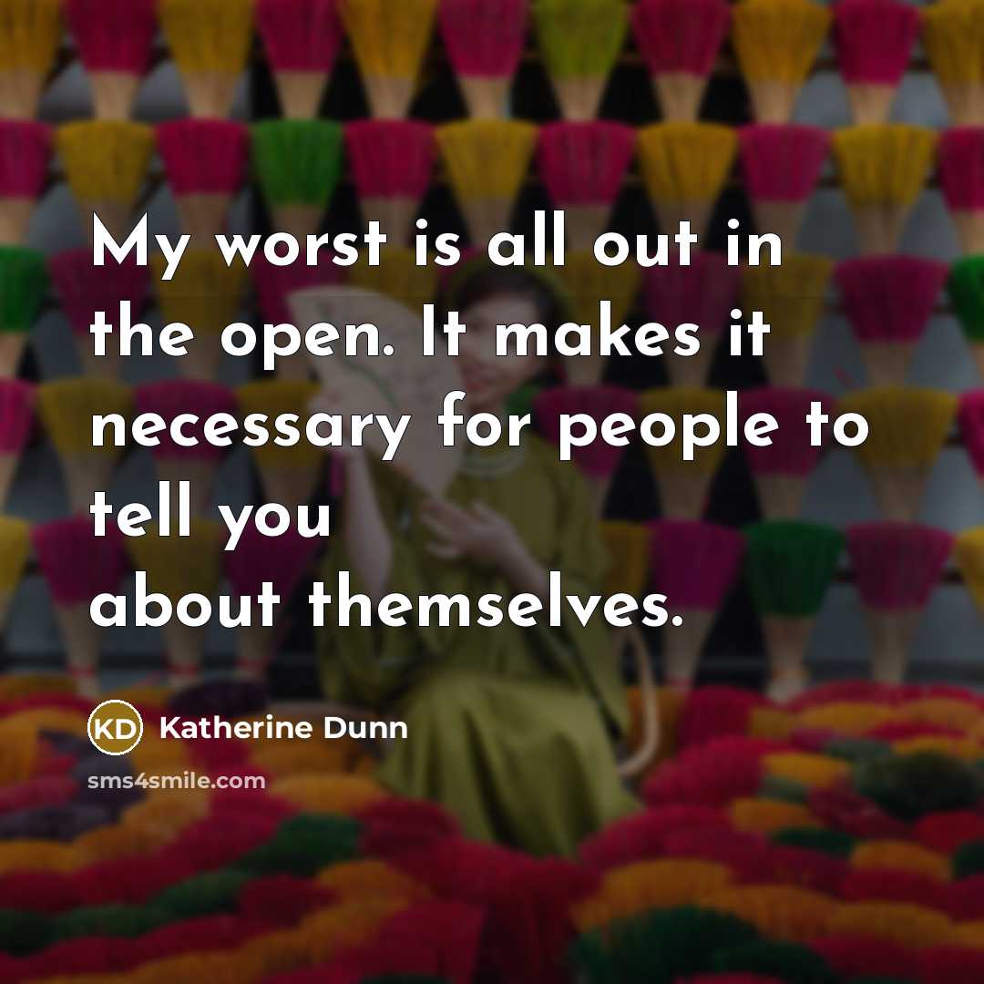 “My worst is all out in the open. It makes…” quote by Katherine Dunn