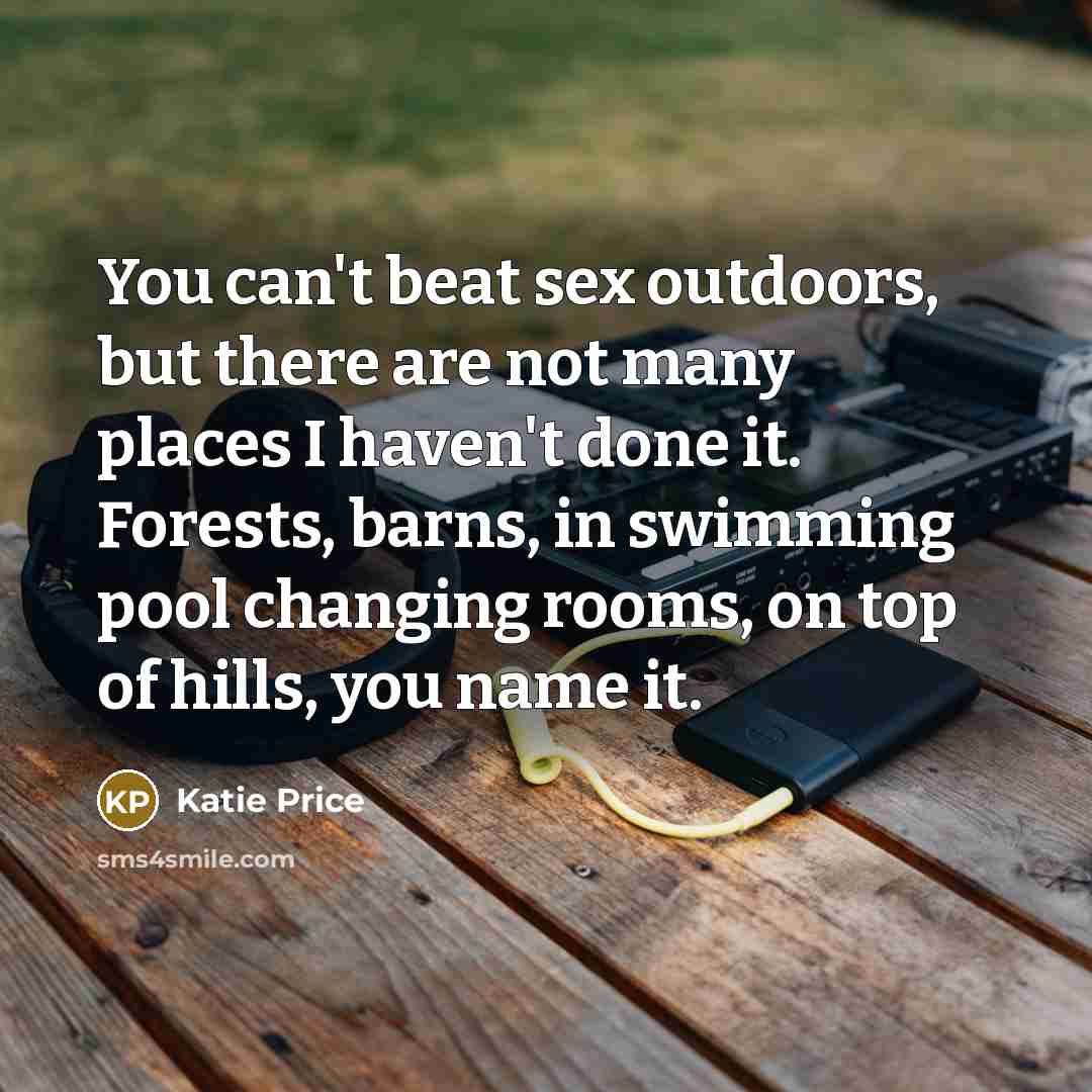 “You can't beat sex outdoors, but there are not many…” quote by Katie Price