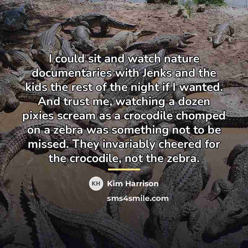 “I could sit and watch nature documentaries with Jenks and…” quote by Kim Harrison