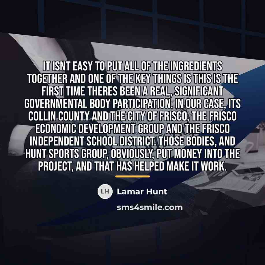 “It isnt easy to put all of the ingredients together…” quote by Lamar Hunt