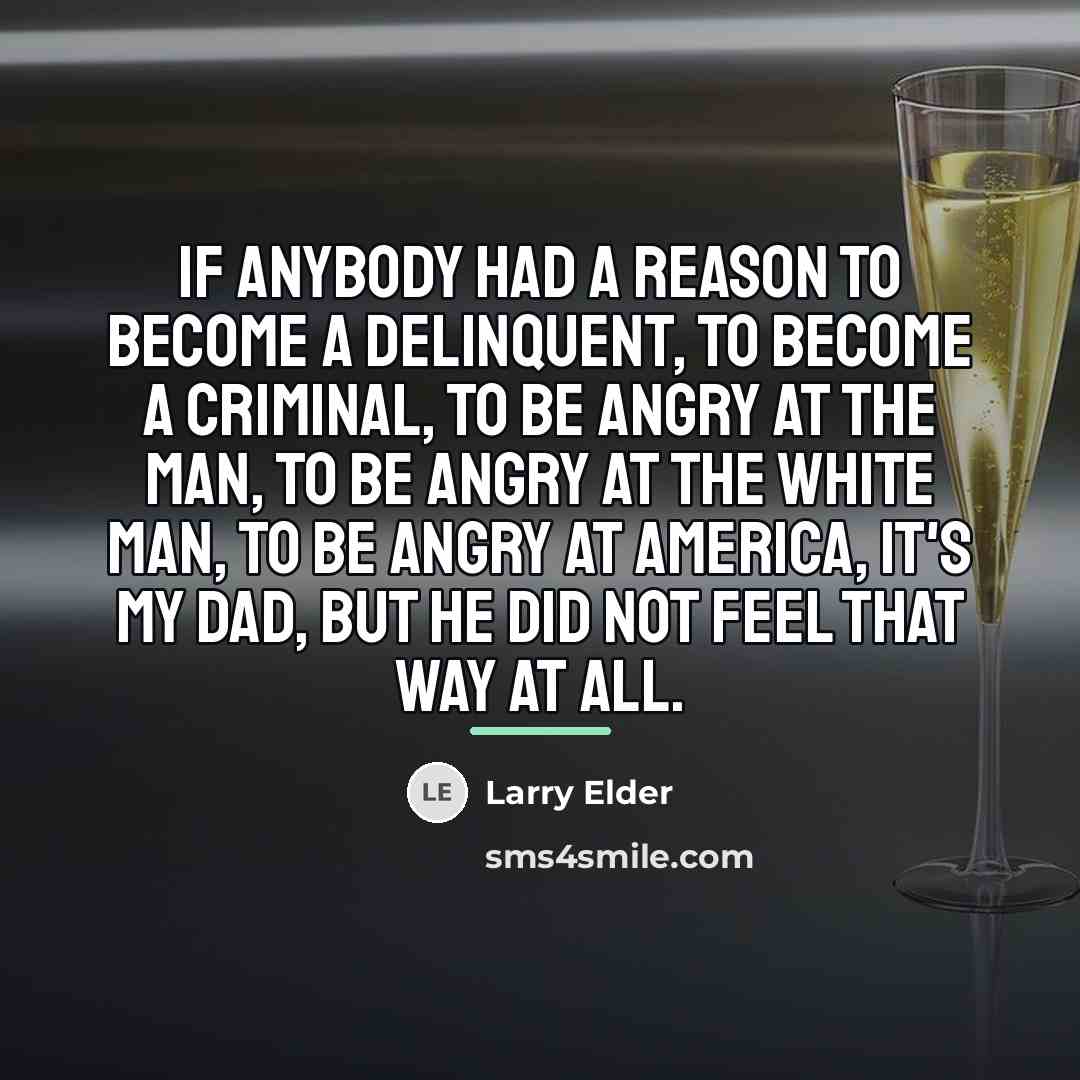 “If anybody had a reason to become a delinquent, to…” quote by Larry Elder