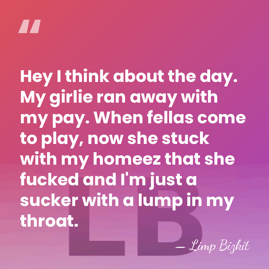 Hey I think about the day. My girlie ran away with my&hellip; - Limp Bizkit