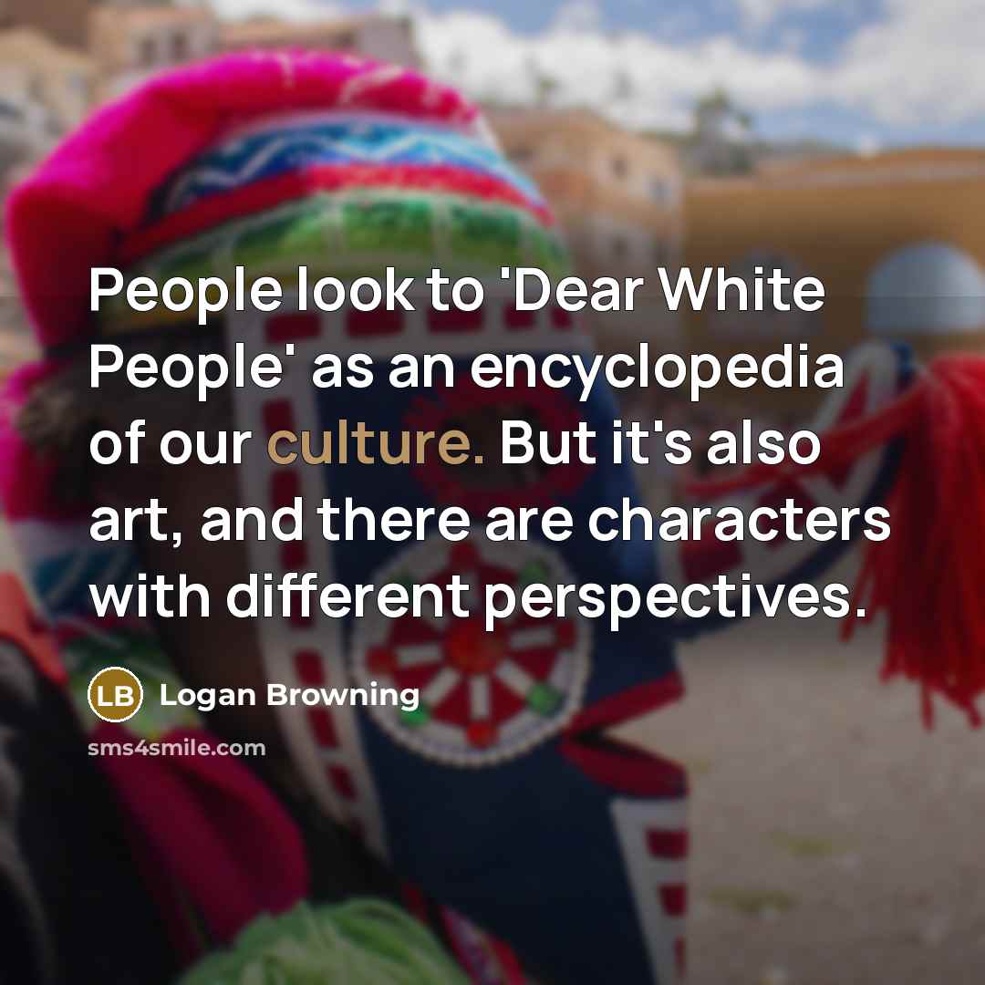 “People look to 'Dear White People' as an encyclopedia of…” quote by Logan Browning