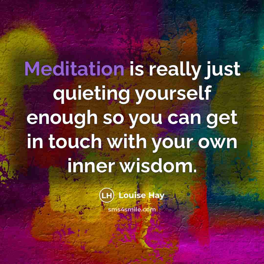 “Meditation is really just quieting yourself enough so you can…” quote by Louise Hay