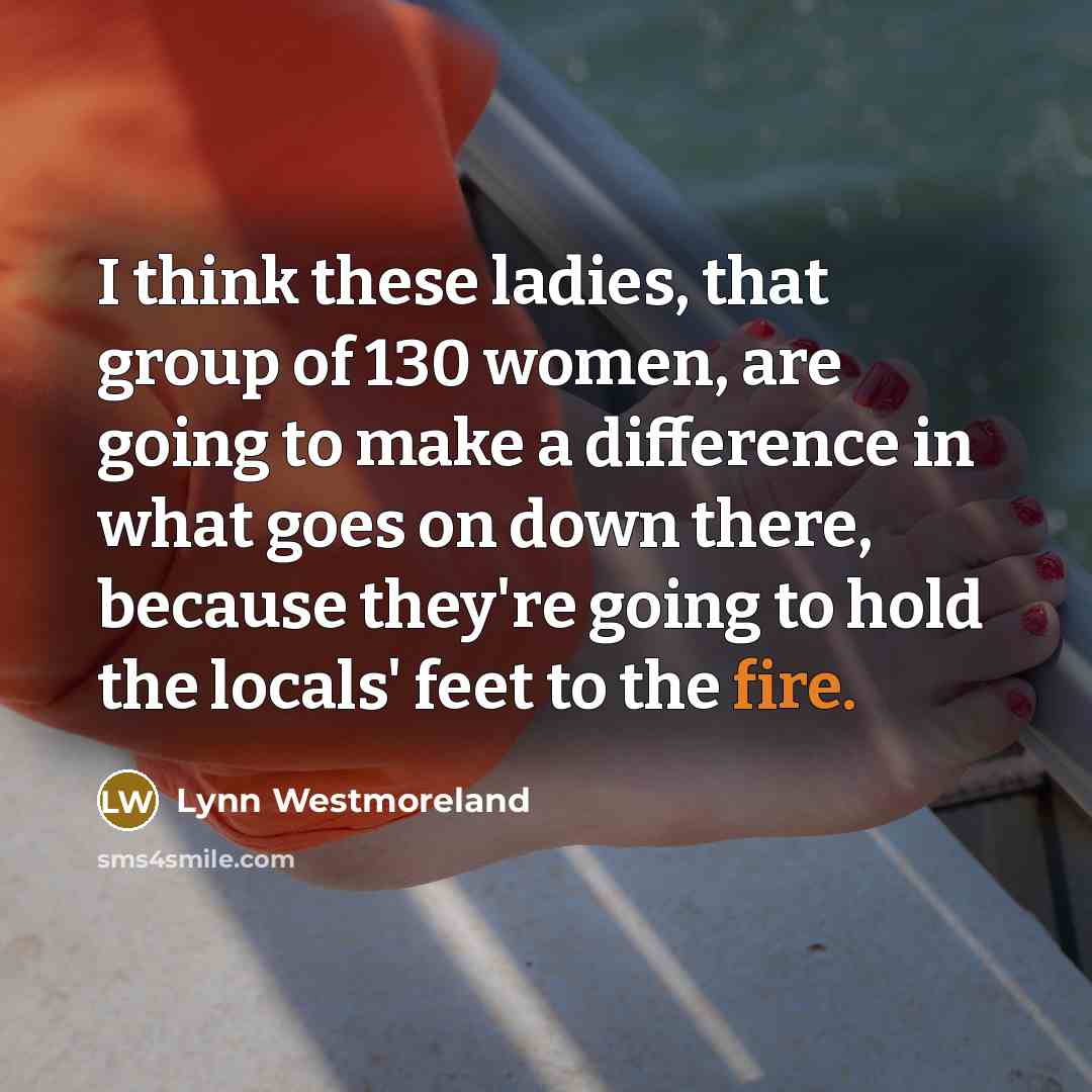 “I think these ladies, that group of 130 women, are…” quote by Lynn Westmoreland
