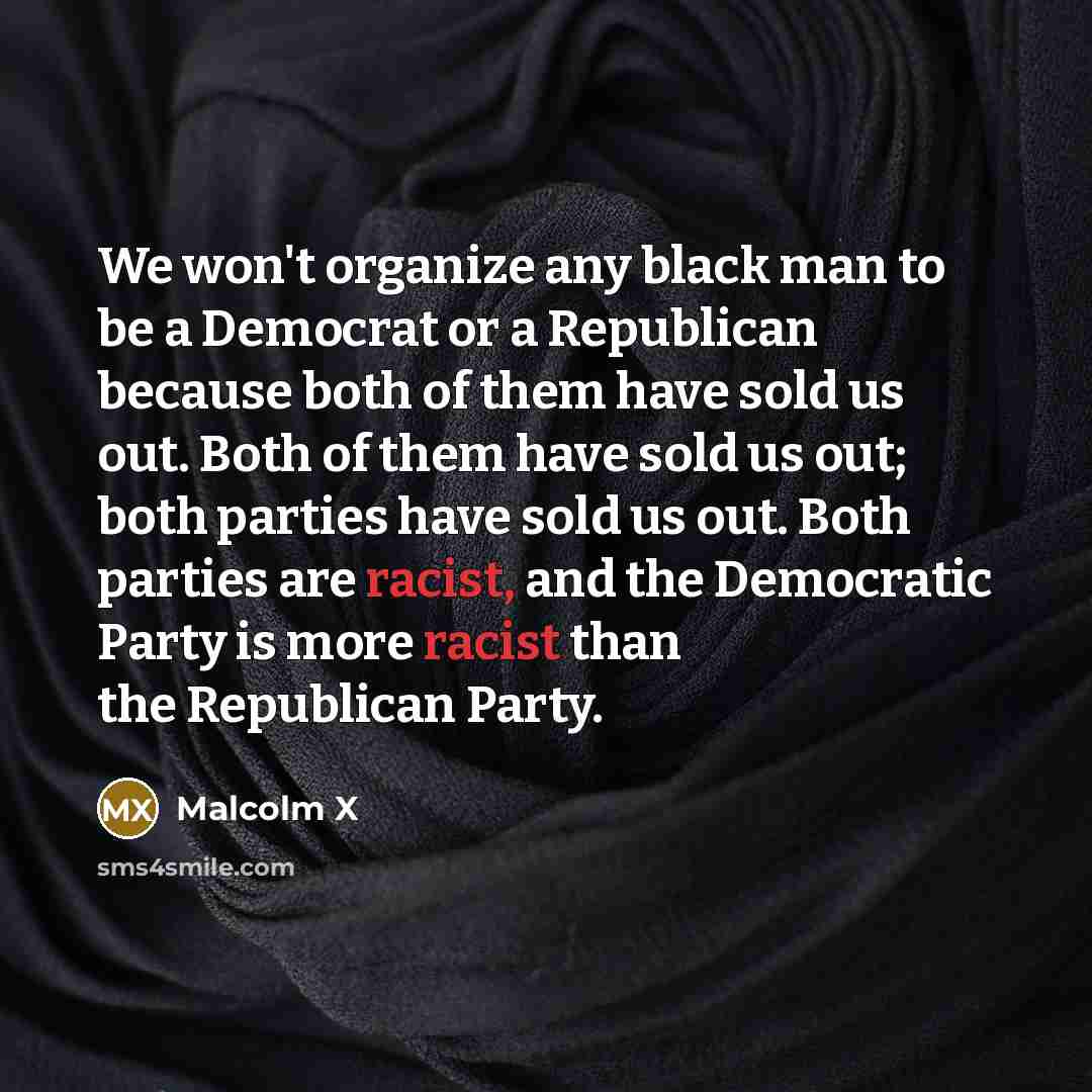 “We won't organize any black man to be a Democrat…” quote by Malcolm X