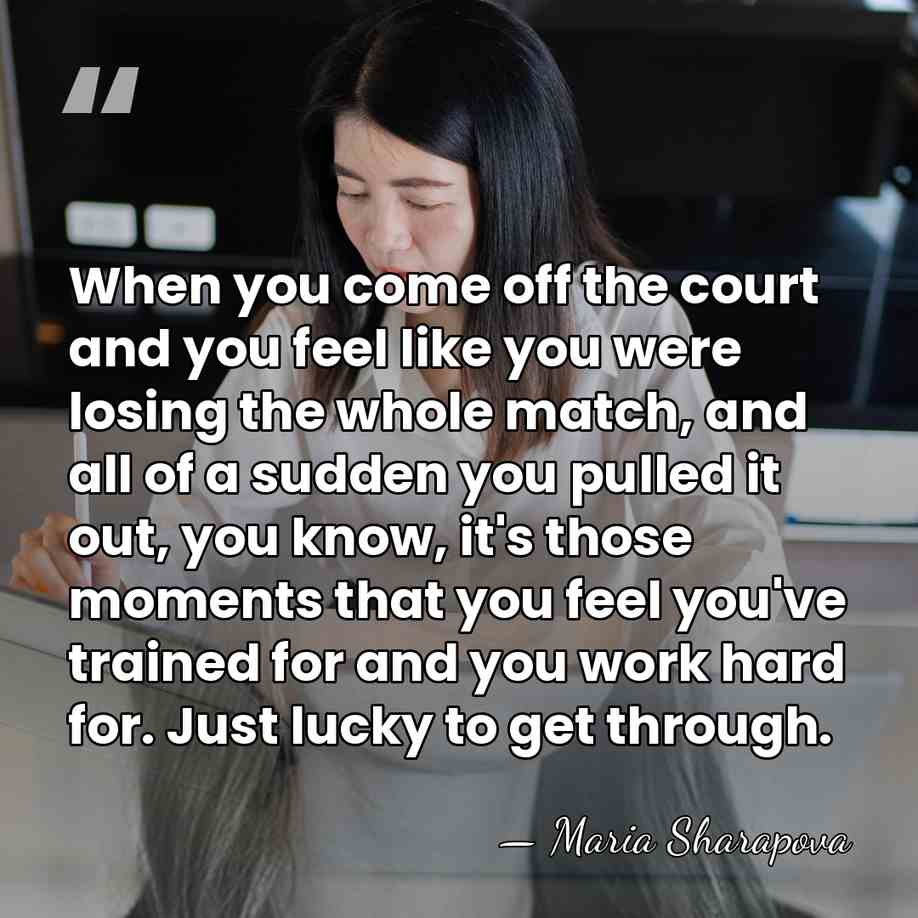When you come off the court and you feel like you were&hellip; - Maria Sharapova