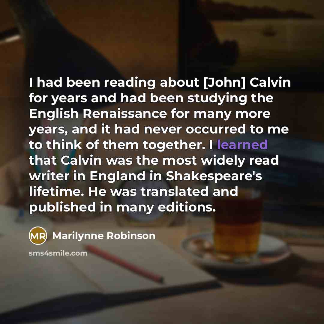 “I had been reading about [John] Calvin for years and…” quote by Marilynne Robinson