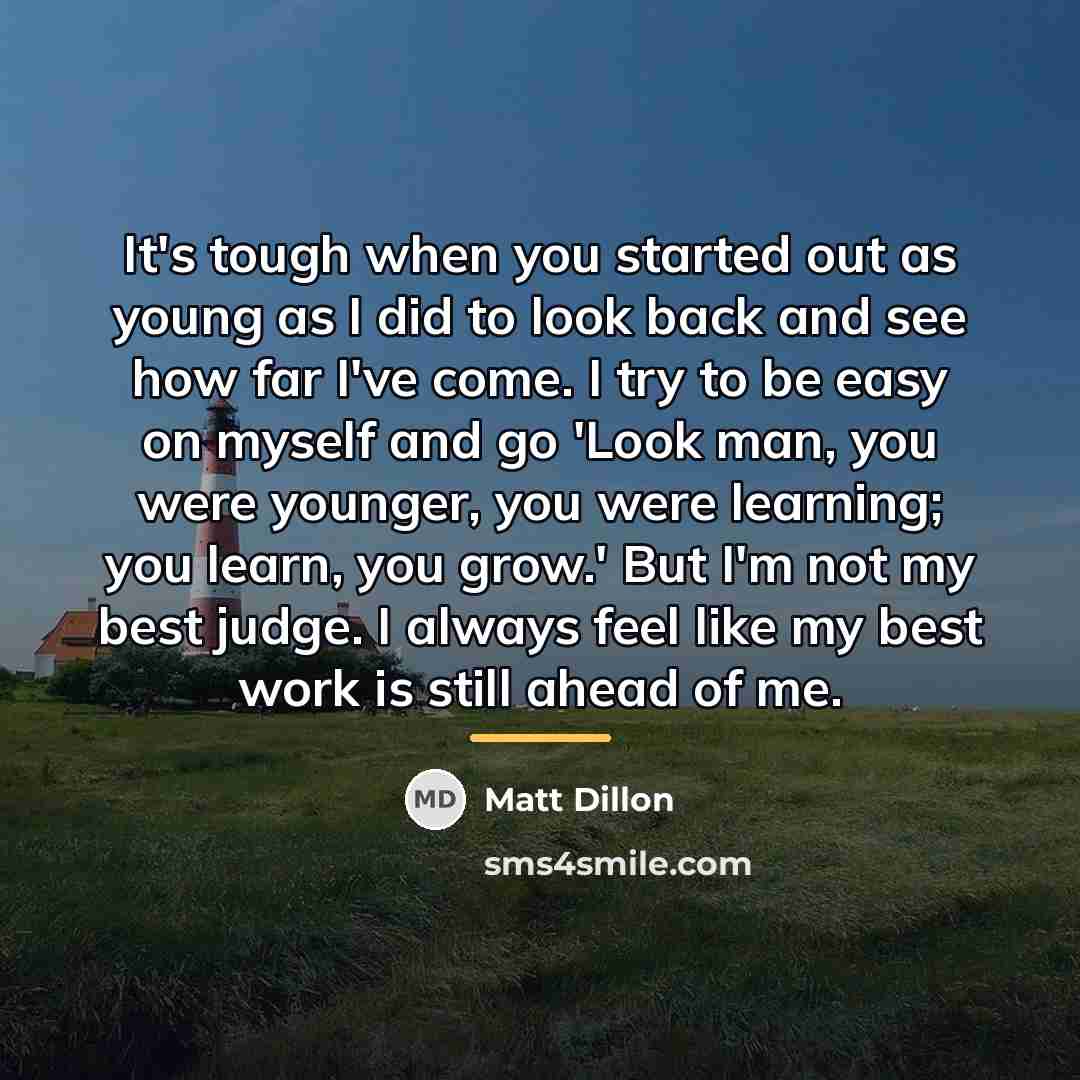 “It's tough when you started out as young as I…” quote by Matt Dillon