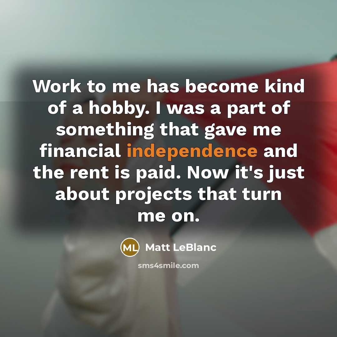 “Work to me has become kind of a hobby. I…” quote by Matt LeBlanc