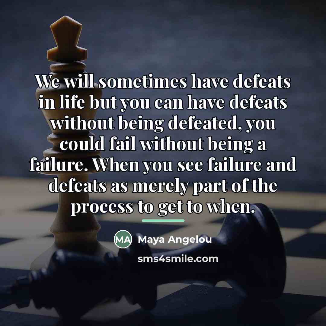 “We will sometimes have defeats in life but you can…” quote by Maya Angelou