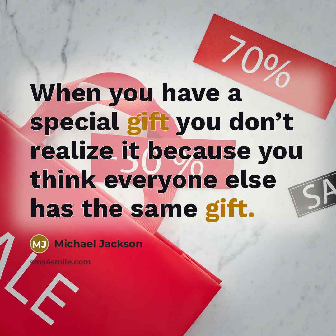 “When you have a special gift you don’t realize it…” quote by Michael Jackson
