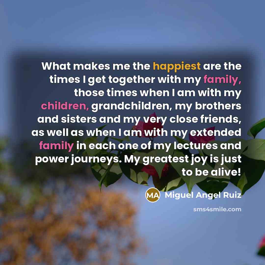 “What makes me the happiest are the times I get…” quote by Miguel Angel Ruiz