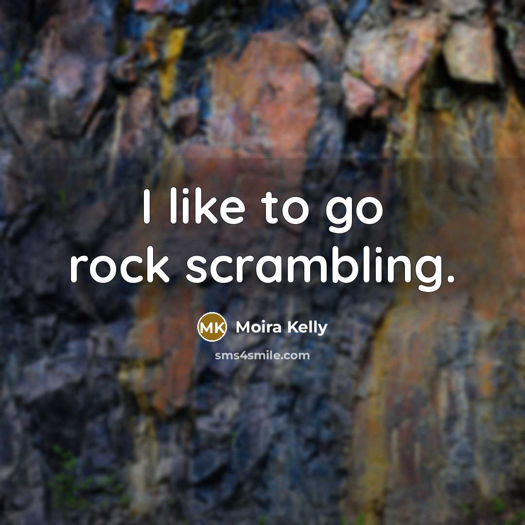 “I like to go rock scrambling.…” quote by Moira Kelly