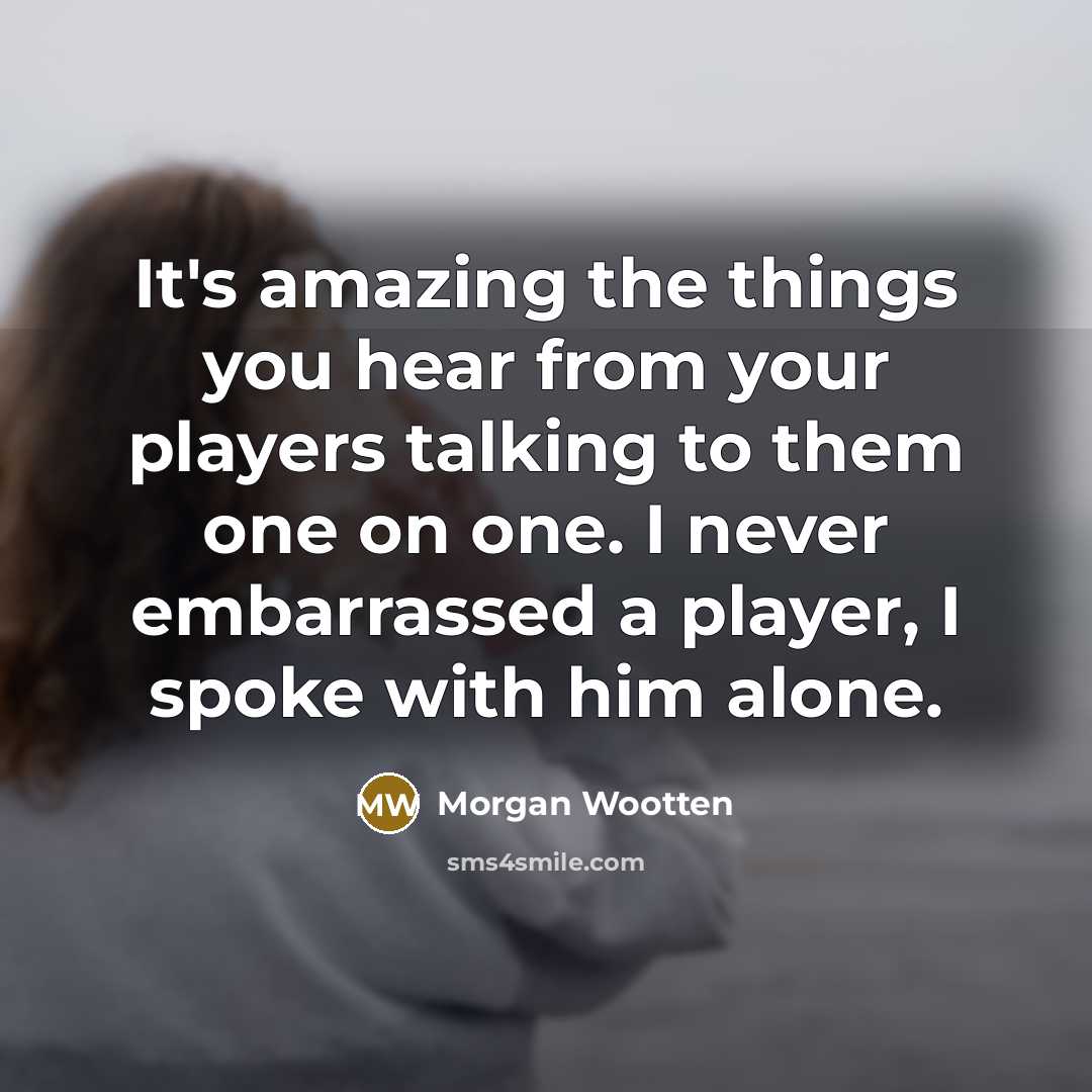 “It's amazing the things you hear from your players talking…” quote by Morgan Wootten