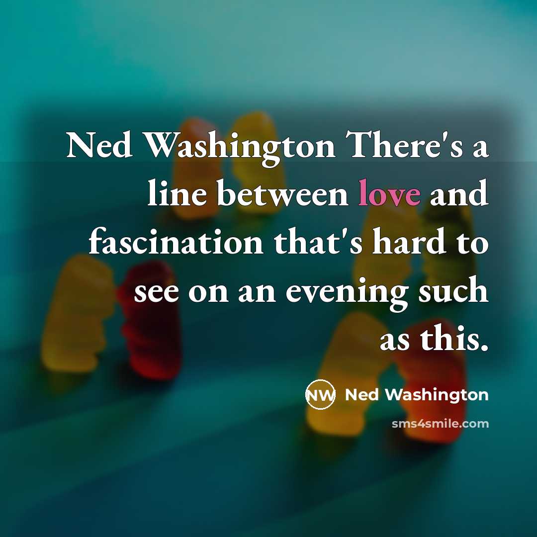 “Ned Washington There's a line between love and fascination that's…” quote by Ned Washington