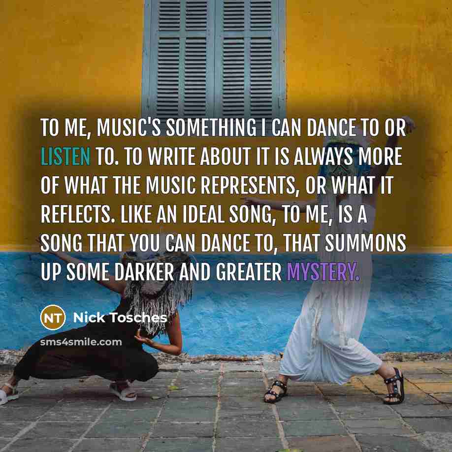 “To me, music's something I can dance to or listen…” quote by Nick Tosches