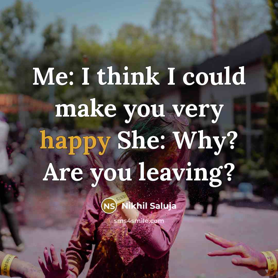 “Me: I think I could make you very happy She:…” quote by Nikhil Saluja
