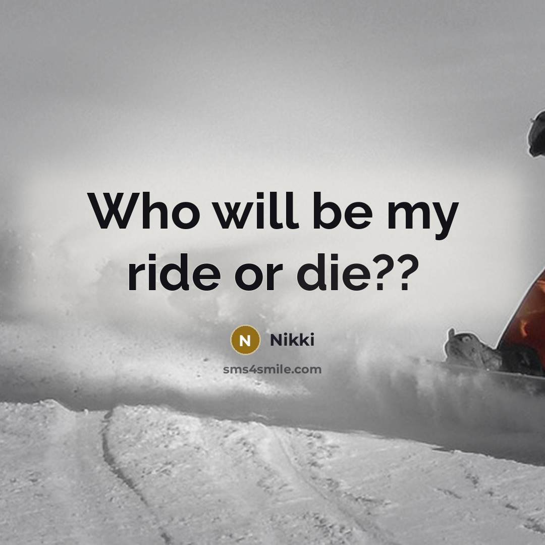 “Who will be my ride or die??…” quote by Nikki
