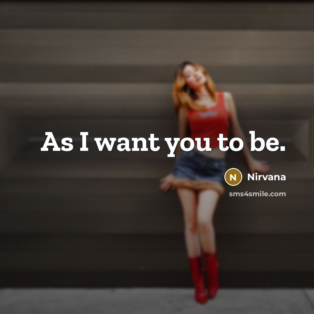 “As I want you to be.…” quote by Nirvana