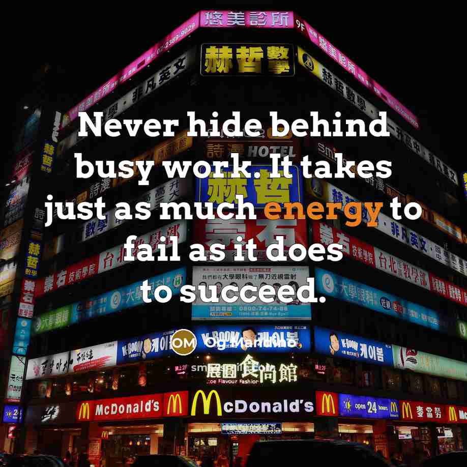 “Never hide behind busy work. It takes just as much…” quote by Og Mandino