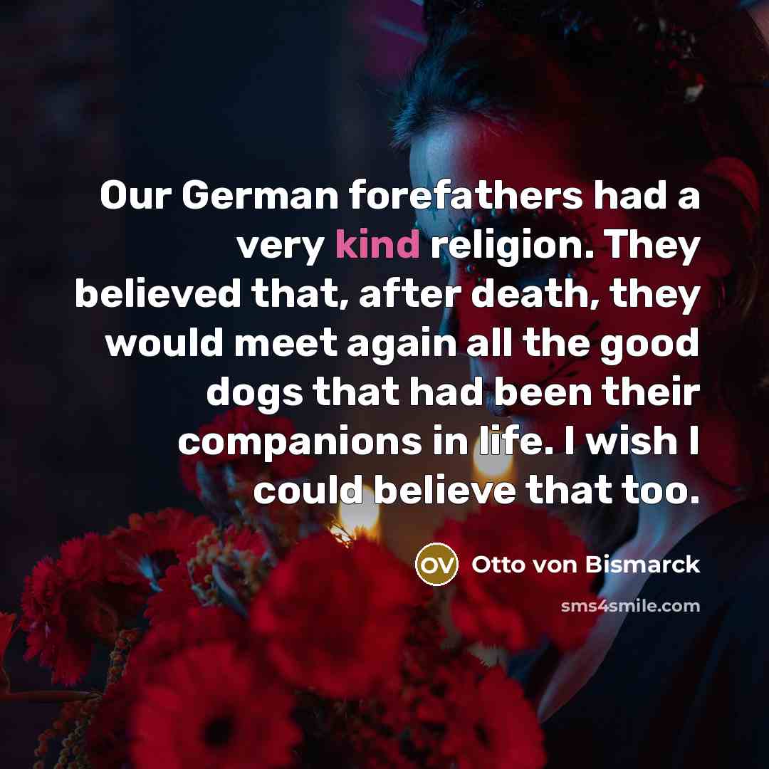 “Our German forefathers had a very kind religion. They believed…” quote by Otto von Bismarck