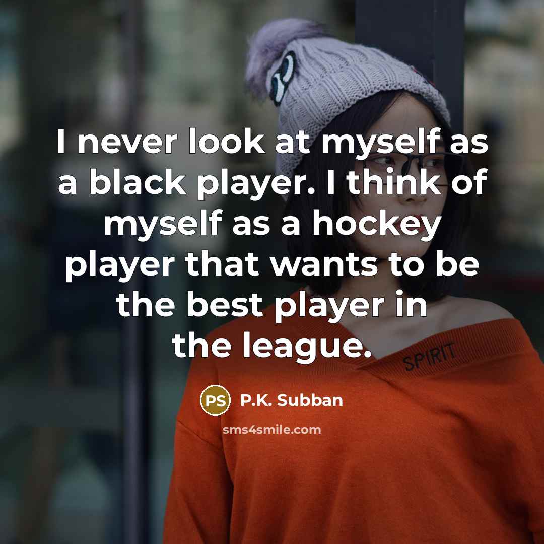 “I never look at myself as a black player. I…” quote by P.K. Subban