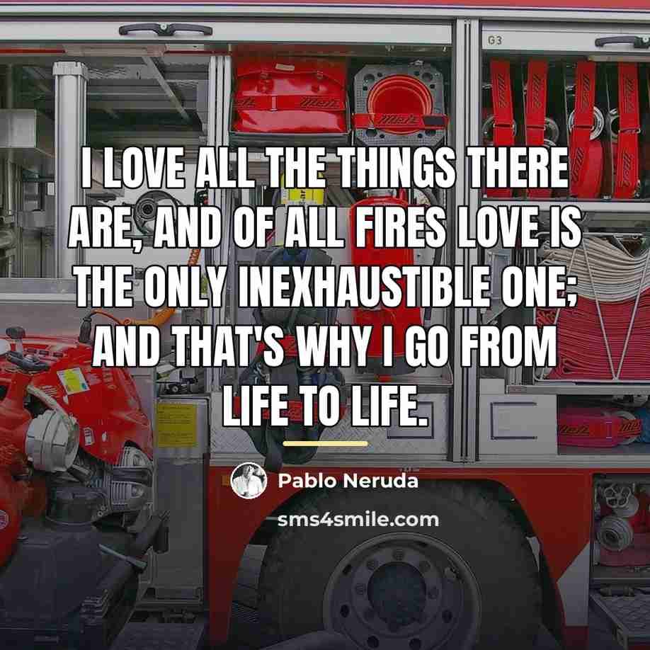 “I love all the things there are, and of all…” quote by Pablo Neruda