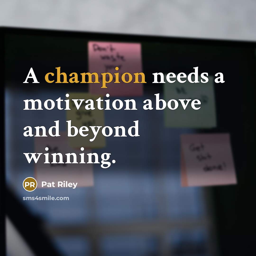 “A champion needs a motivation above and beyond winning.…” quote by Pat Riley
