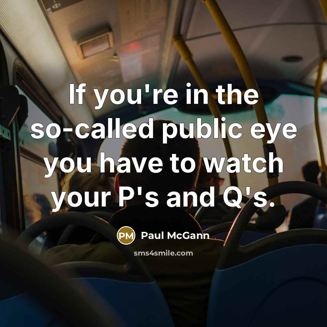 “If you're in the so-called public eye you have to…” quote by Paul McGann