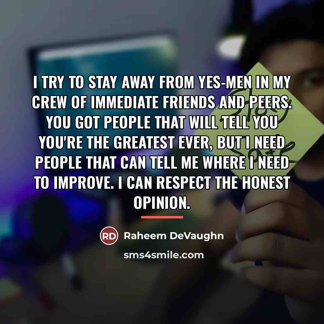 “I try to stay away from yes-men in my crew…” quote by Raheem DeVaughn