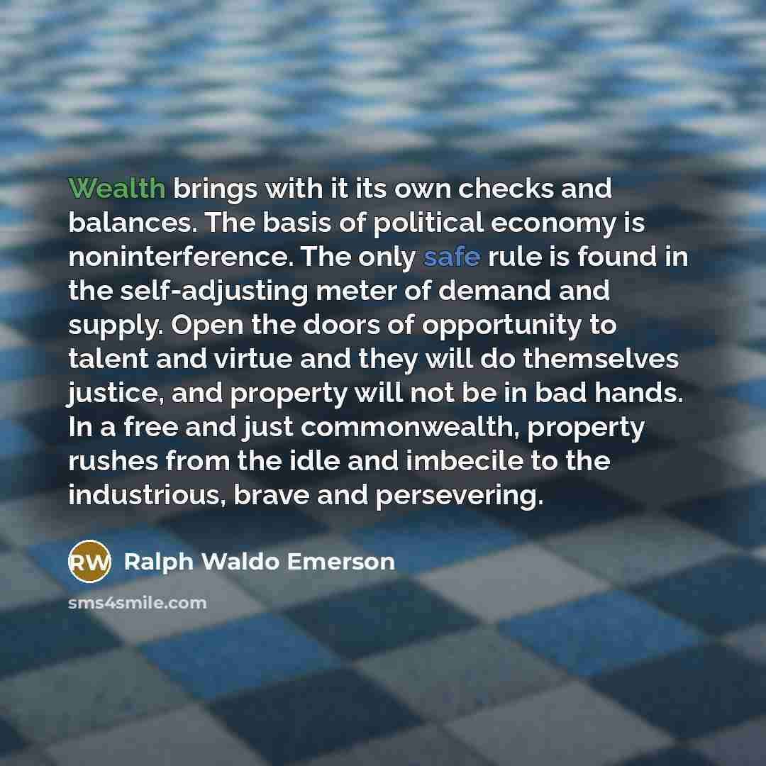 “Wealth brings with it its own checks and balances. The…” quote by Ralph Waldo Emerson