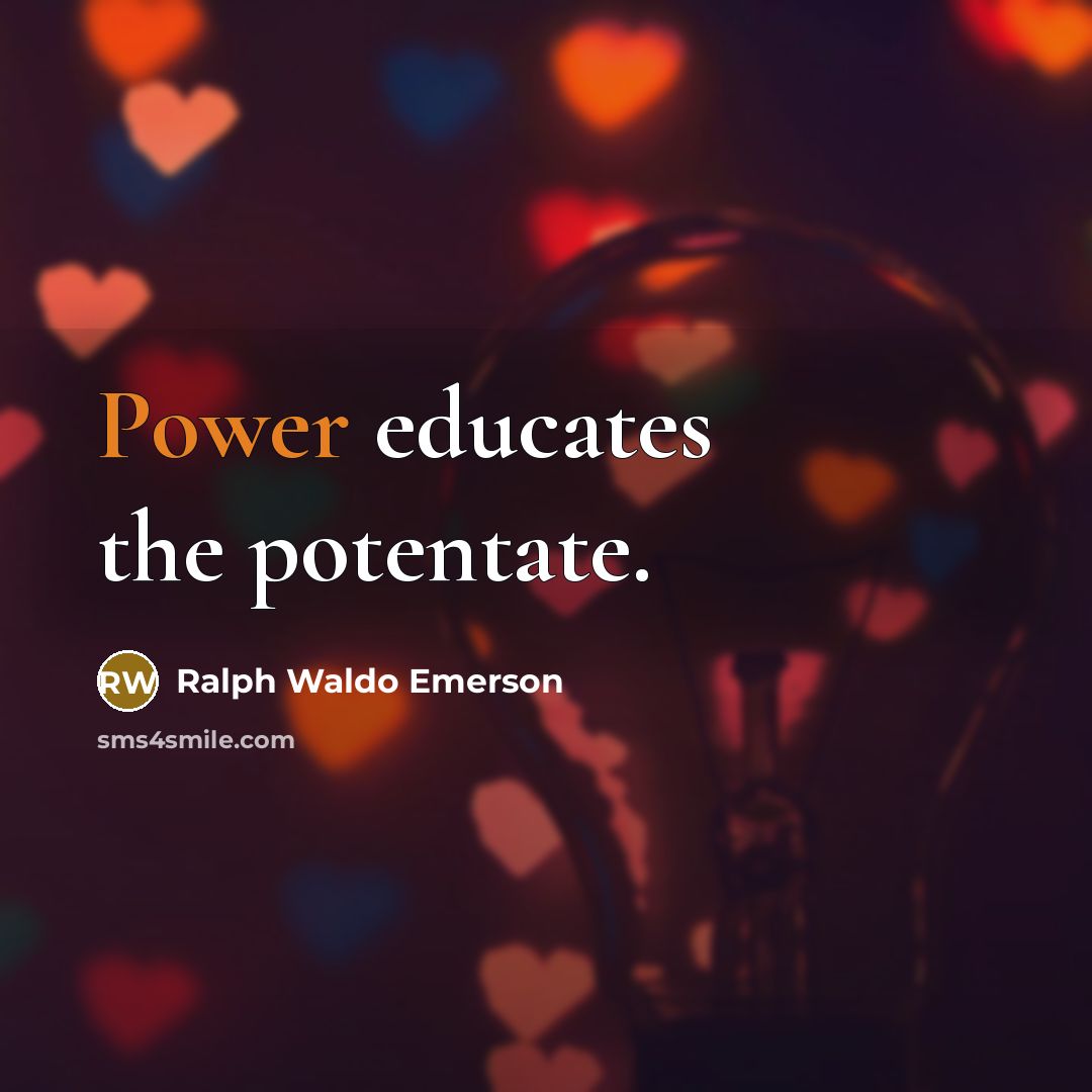 “Power educates the potentate.…” quote by Ralph Waldo Emerson