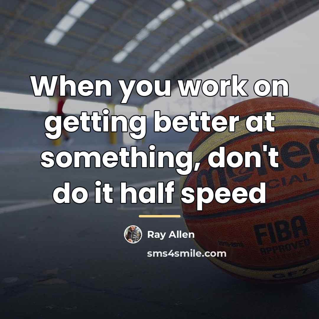 “When you work on getting better at something, don't do…” quote by Ray Allen