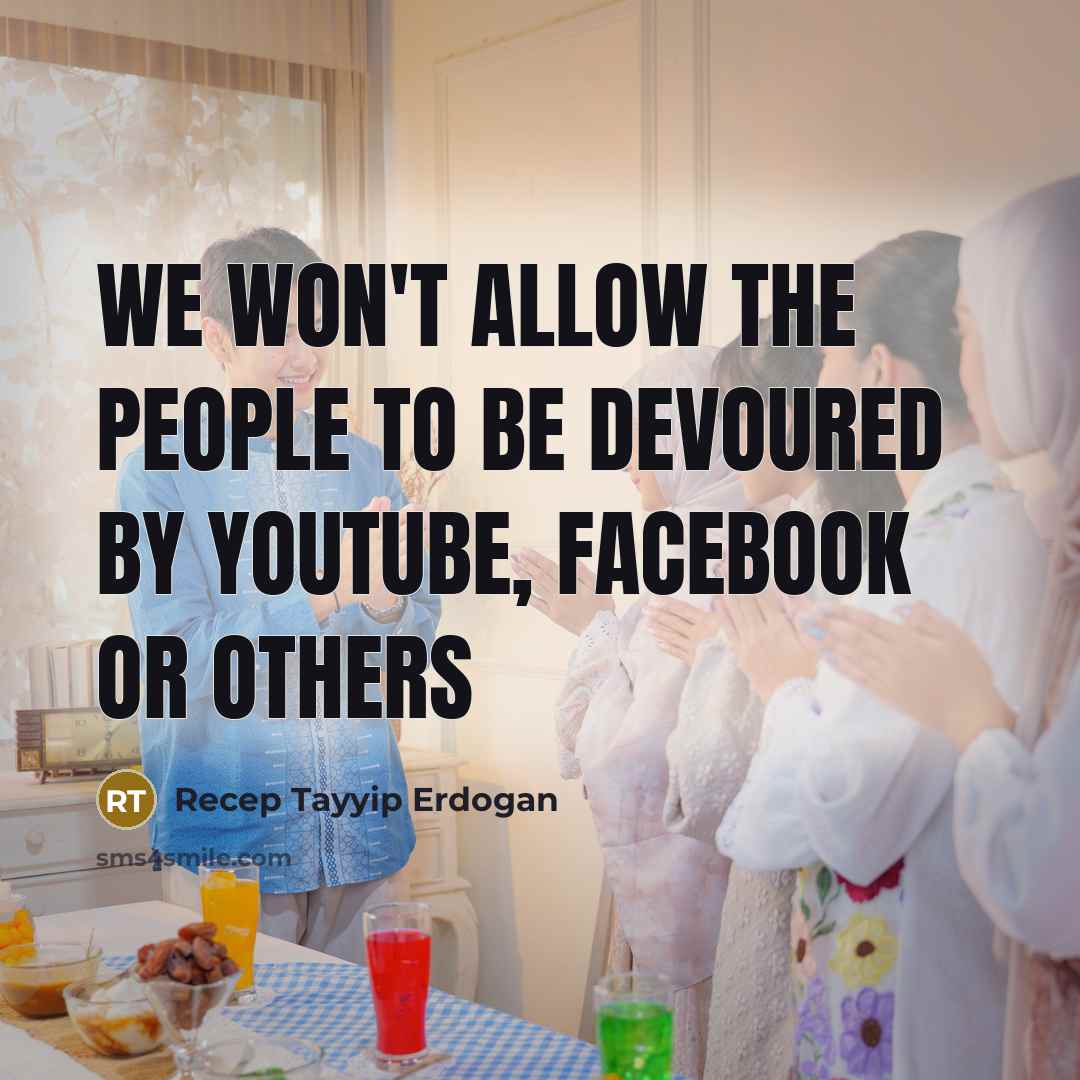 “We won't allow the people to be devoured by YouTube,…” quote by Recep Tayyip Erdogan