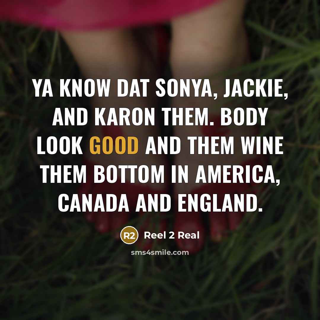 “Ya know dat Sonya, Jackie, and Karon them. Body look…” quote by Reel 2 Real