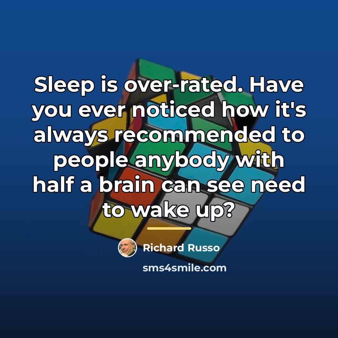 “Sleep is over-rated. Have you ever noticed how it's always…” quote by Richard Russo