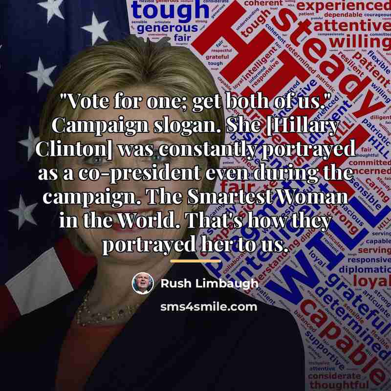 “"Vote for one; get both of us." Campaign slogan. She…” quote by Rush Limbaugh